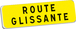 Panonceau ROUTE GLISSANTE KM9 classe T1 900 x 250 TALIAPLAST - 525206