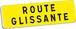 Panonceau ROUTE GLISSANTE KM9 classe T1 700 x 200 TALIAPLAST - 525306