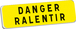 Panonceau DANGER RALENTIR KM9 classe T1 700 x 200 TALIAPLAST - 525314