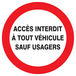 PANNEAU ACCES INTERDIT A TOUT VEHICULE SAUF USAGERS Ø420MM TALIAPLAST - 723236