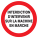 Panneau adhésif INTERDIT D'INTERVENIR SUR MACHINE EN MARCHE Ø80MM TALIAPLAST - 724233