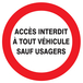 PANNEAU ACCES INTERDIT A TOUT VEHICULE SAUF USAGERS Ø80MM TALIAPLAST - 724239